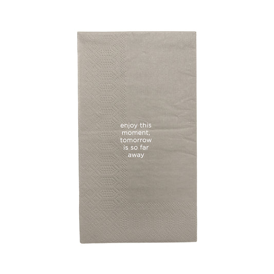 Leeff Napkins - Enjoy this moment, tomorrow is so far away